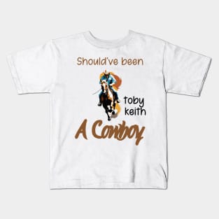 Should've been a cowboy | Toby Keith Kids T-Shirt